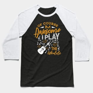 Ukulele Shirt Im Awesome I Play the Ukulele Ukelele Player Baseball T-Shirt